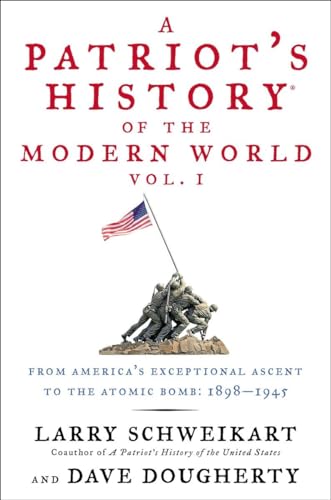 cover image A Patriot’s History of the Modern World: From America’s Exceptional Ascent to the Atomic Bomb: 1898–1945