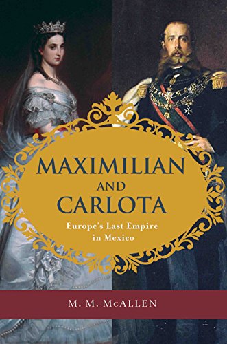 cover image Maximilian and Carlota: 
Europe’s Last Empire in Mexico