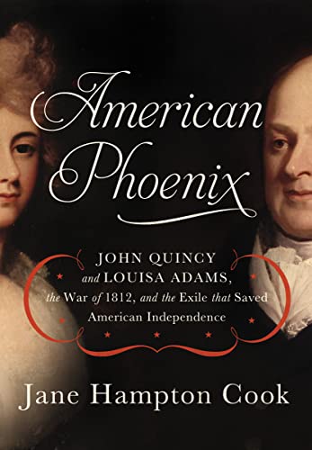 cover image American Phoenix: John Quincy and Louisa Adams, the War of 1812, and the Exile that Saved American Independence