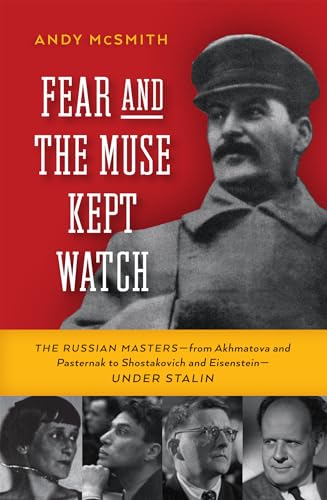 cover image Fear and the Muse Kept Watch: The Russian Masters—from Akhmatova and Pasternak to Shostakovich and Eisenstein—Under Stalin