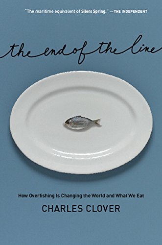 cover image The End of the Line: How Overfishing Is Changing the World and What We Eat