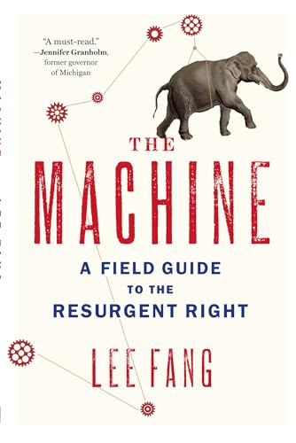 cover image The Machine: A Field Guide to the Resurgent Right