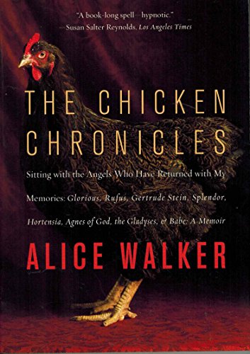 cover image The Chicken Chronicles: Sitting with the Angels Who Have Returned with My Memories: Glorious, Rufus, Gertrude Stein, Splendor, Hortensia, Agnes of God, the Gladyses & Babe: A Memoir