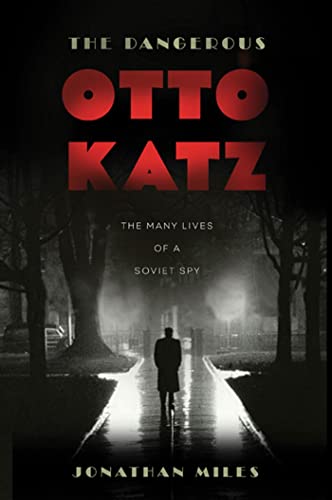 cover image The Dangerous Otto Katz: The Many Lives of a Soviet Spy