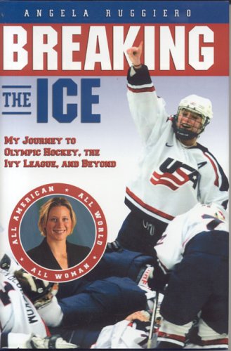 cover image Breaking the Ice: My Journey to Olympic Hockey, the Ivy League, and Beyond