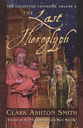 cover image The Last Hieroglyph: The Collected Fantasies of Clark Ashton Smith, Vol. 5