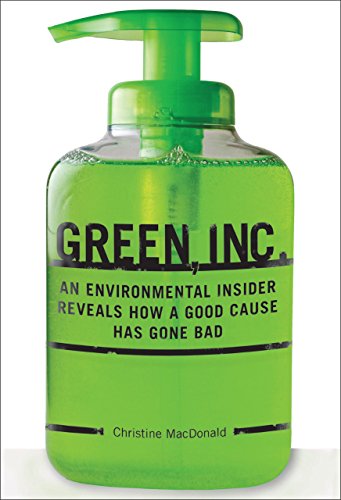 cover image Green Inc.: An Environmental Insider Reveals How a Good Cause Has Gone Bad 