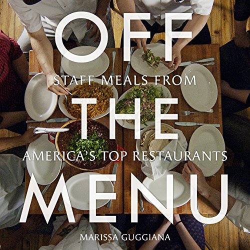 cover image Off The Menu: Staff Meals From America's Top Restaurants
