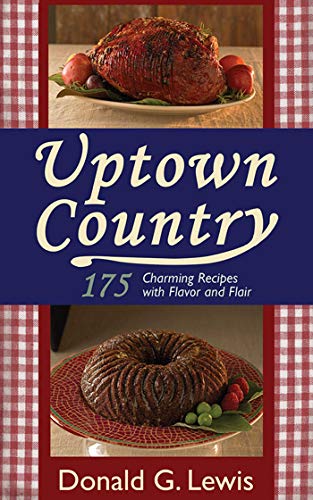 cover image Uptown Country: 175 Charming Recipes with Flavor and Flair