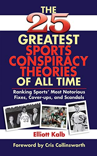 cover image The 25 Greatest Sports Conspiracy Theories of All-Time: Ranking Sports' Most Notorious Fixes, Cover-Ups, and Scandals