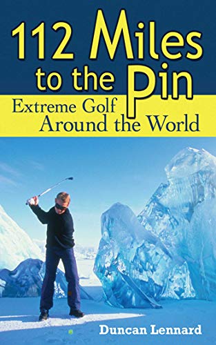 cover image 112 Miles to the Pin: Extreme Golf Around the World