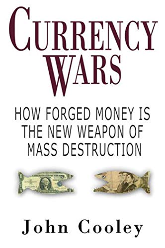 cover image Currency Wars: How Forged Money Is the New Weapon of Mass Destruction