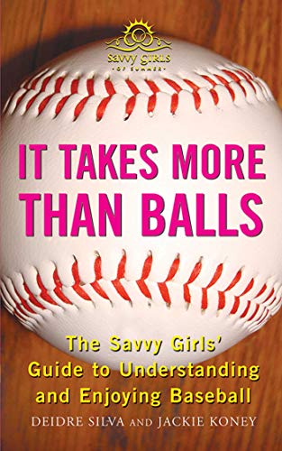 cover image It Takes More Than Balls: The Savvy Girls' Guide to Understanding and Enjoying Baseball