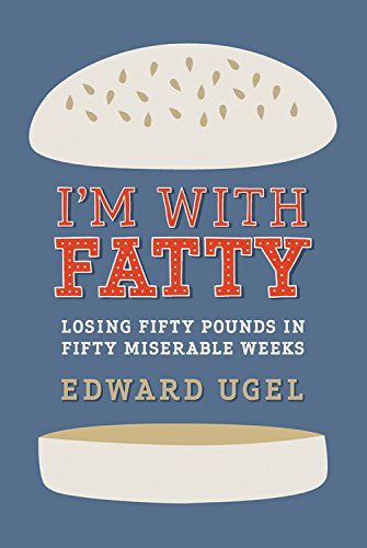 cover image I'm with Fatty: Losing Fifty Pounds in Fifty Miserable Weeks