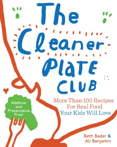 cover image The Cleaner Plate Club: More Than 100 Recipes for Real Food Your Kids Will Love