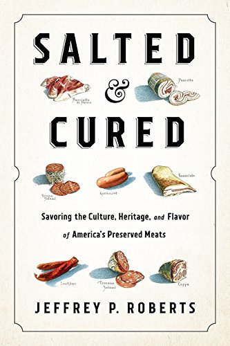 cover image Salted & Cured: Savoring the Culture, Heritage, and Flavor of America’s Preserved Meats