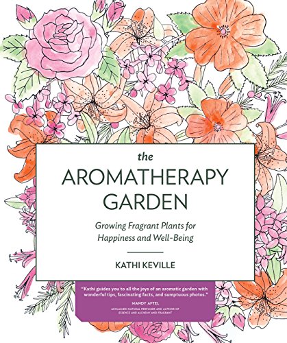 cover image The Aromatherapy Garden: Growing Fragrant Plants for Happiness and Well-Being