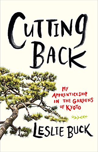 cover image Cutting Back: My Apprenticeship in the Gardens of Kyoto