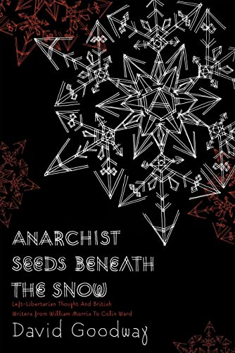cover image Anarchist Seeds Beneath the Snow: Left-Libertarian Thought and British Writers from William Morris to Colin Ward
