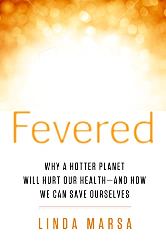 cover image Fevered: Why a Hotter Planet Will Hurt Our Health—and How We Can Save Ourselves