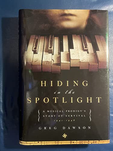 cover image Hiding in the Spotlight: A Musical Prodigy's Story of Survival, 1941–1946