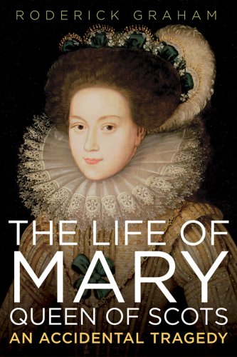 cover image The Life of Mary Queen of Scots: An Accidental Tragedy