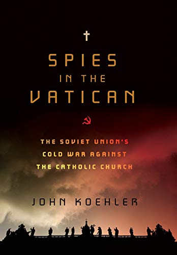 cover image Spies in the Vatican: The Soviet Union's Cold War Against the Catholic Church