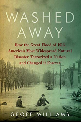 cover image Washed Away: How the Great Flood of 1913, America’s Most Widespread Natural Disaster, Terrorized a Nation and Changed It Forever
