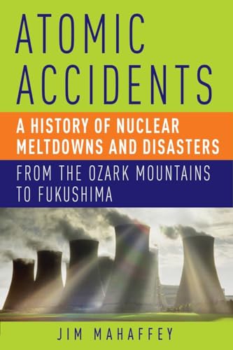cover image Atomic Accidents: A History of Nuclear Meltdowns and Disasters