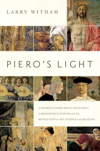 cover image Piero’s Light: In Search of Piero della Francesca: A Renaissance Painter and the Revolution in Art, Science, and Religion