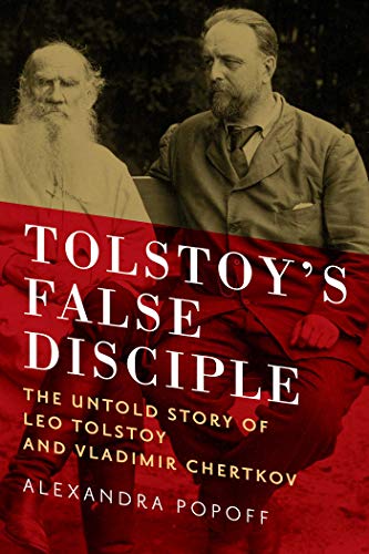 cover image Tolstoy’s False Disciple: The Untold Story of Leo Tolstoy and Vladimir Chertkov