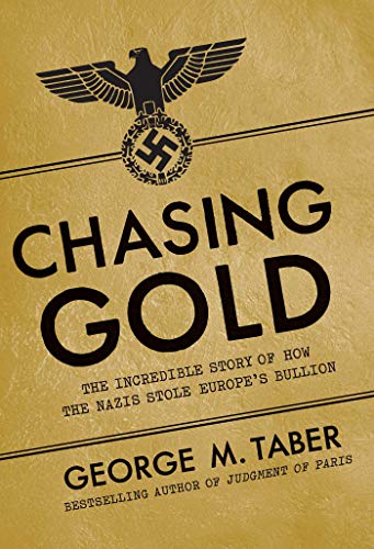 cover image Chasing Gold: The Incredible Story of How the Nazis Stole Europe’s Bullion