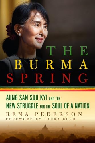 cover image The Burma Spring: Aung San Suu Kyi and the New Struggle for the Soul of a Nation