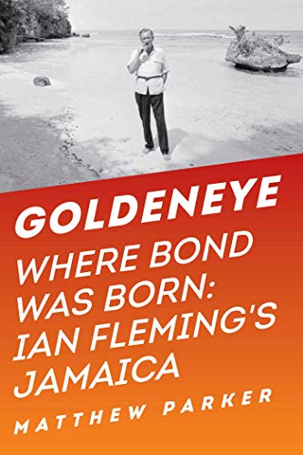 cover image Goldeneye: Where Bond Was Born; Ian Fleming’s Jamaica