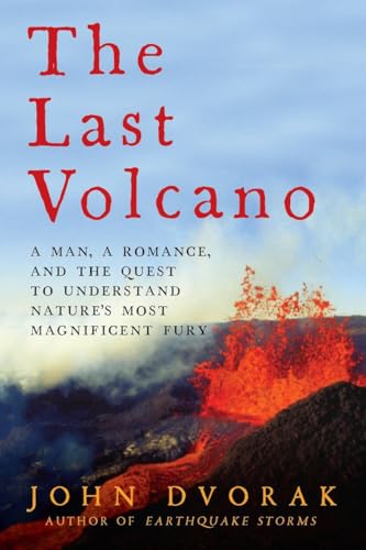 cover image The Last Volcano: A Man, a Romance, and the Quest to Understand Nature's Most Magnificent Fury