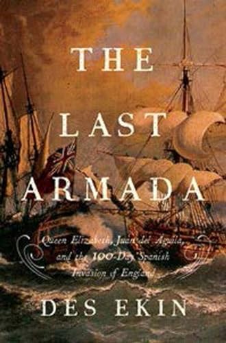 cover image The Last Armada: Queen Elizabeth, Juan del Águila, and the 100-Day Spanish Invasion of England