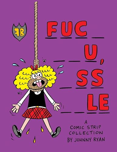 cover image Fuc- --u, --s--le: A Comic Strip Collection 