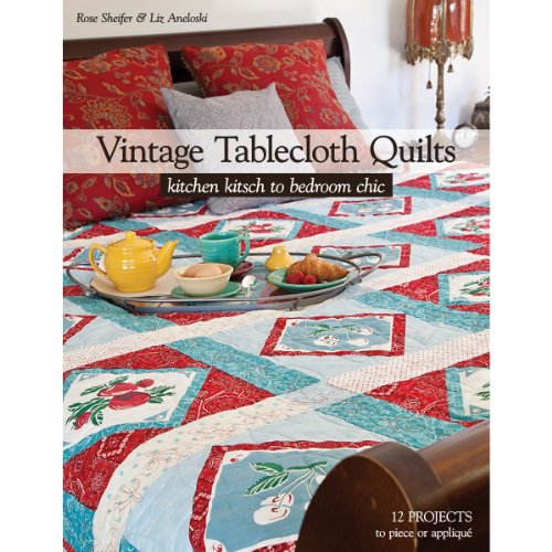 cover image Vintage Tablecloth Quilts: Kitchen Kitsch to Bedroom Chic: 12 Projects to Piece or Appliqué