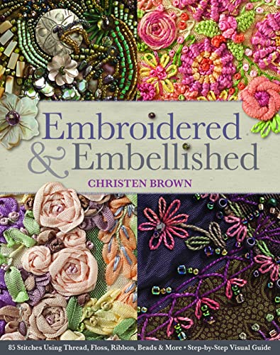 cover image Embroidered & Embellished: 
85 Stitches Using Thread, Floss, Ribbon, Beads & More