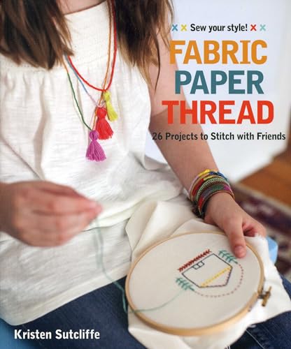 cover image Fabric Paper Thread: Sew Your Style! 26 Projects to Stitch with Friends