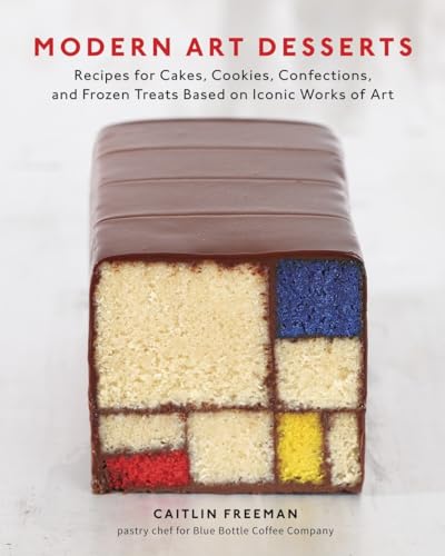 cover image Modern Art Desserts: 
Recipes for Cakes, Cookies, Confections and Frozen Treats Based on Iconic Works of Art
