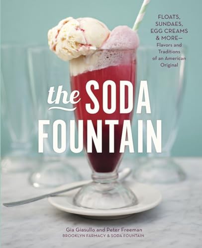 cover image The Real Food Cookbook: The Soda Fountain: Floats, Sundaes, Egg Creams, & More—Flavors and Traditions of an American Original