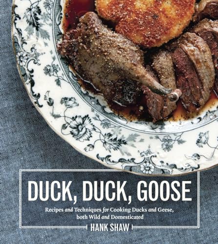 cover image Duck, Duck, Goose: The Ultimate Guide to Cooking Duck and Geese, both Wild and Domesticated