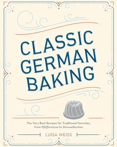 cover image Classic German Baking: The Very Best Recipes from Traditional Favorites, from Pfeffernüsse to Streuselkuchen