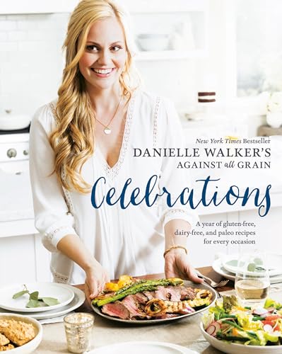 cover image Danielle Walker's Against All Grain Celebrations: A Year of Gluten-Free, Dairy-Free, and Paleo Recipes for Every Occasion