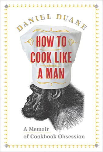 cover image How to Cook Like a Man: 
A Memoir of Cookbook Obsession