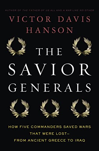 cover image The Savior Generals: How Five Commanders Saved Wars that Were Lost—from Ancient Greece to Iraq