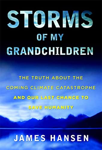 cover image Storms of My Grandchildren: The Truth about the Coming Climate Catastrophe and Our Last Chance to Save Humanity