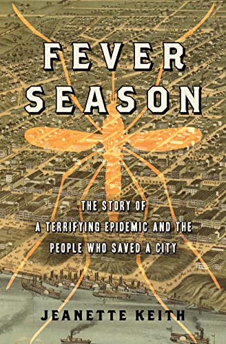 cover image Fever Season: The Story of a Terrifying Epidemic and the People Who Saved a City