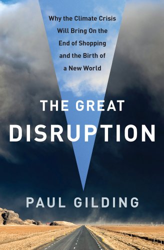 cover image The Great Disruption: How the Climate Crisis Will Change Everything (for the Better)
